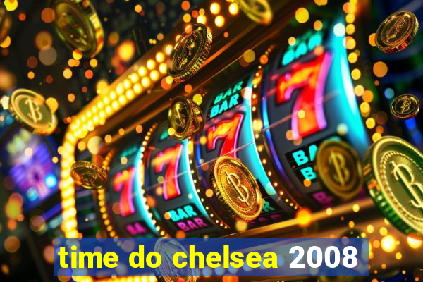 time do chelsea 2008